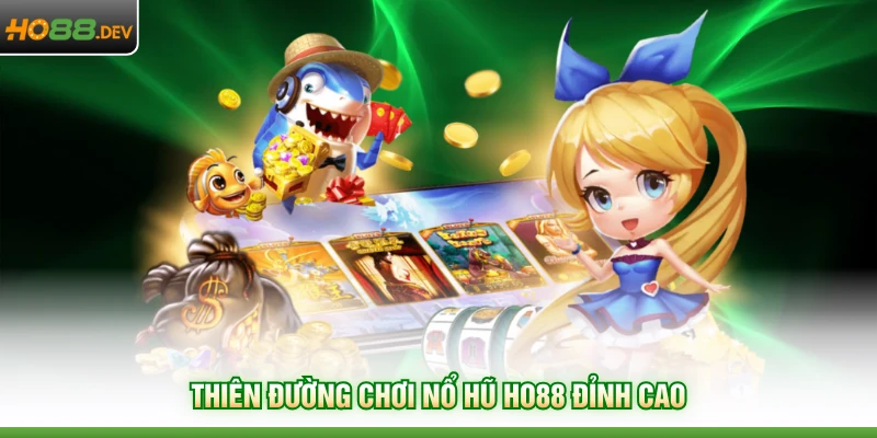 Thiên đường chơi nổ hũ HO88 đỉnh cao